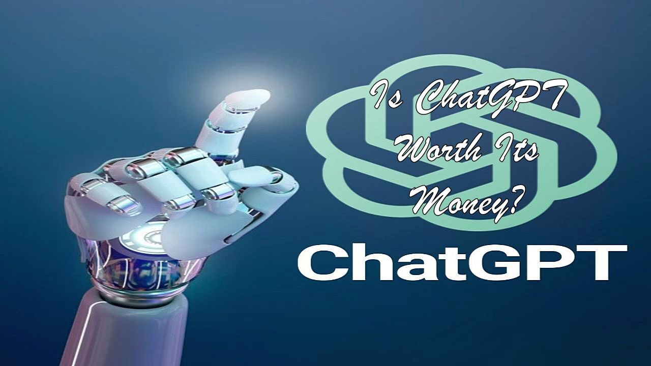 Is ChatGPT Worth Its Money?